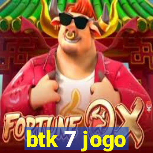 btk 7 jogo